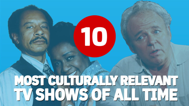10 Most Culturally Influential Shows of All Time